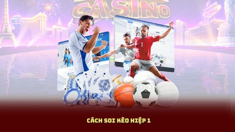 Cách Soi Kèo Hiệp 1: Bí Quyết Đọc Nhịp Trận Đấu Tăng Tỷ Lệ Thắng