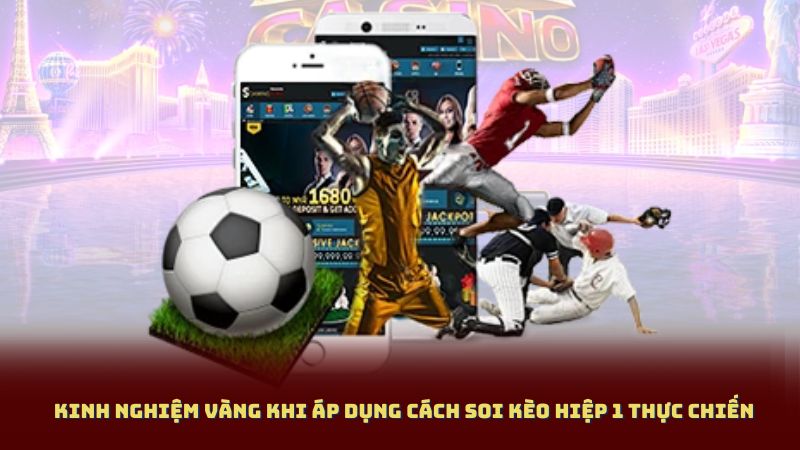 Kinh Nghiệm Vàng Khi Áp Dụng Cách Soi Kèo Hiệp 1 Thực Chiến