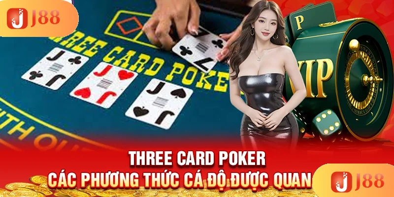 three-card-poker-cac-phuong-thuc-ca-do-duoc-quan-tam