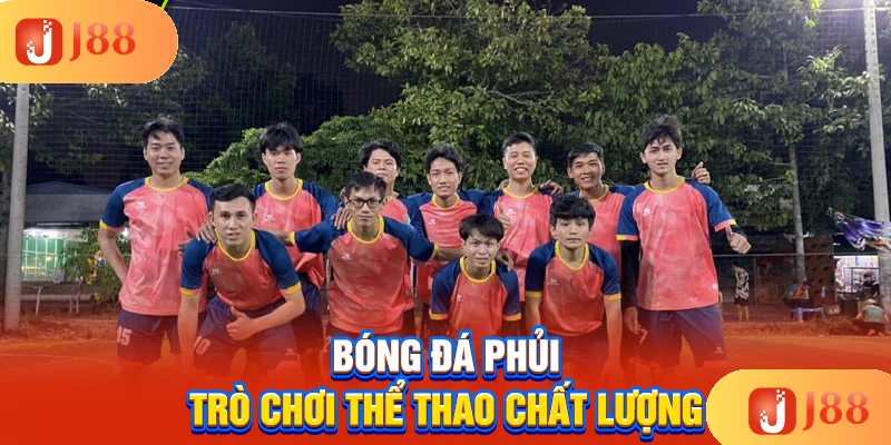 bong-da-phui-tro-choi-the-thao-chat-luong
