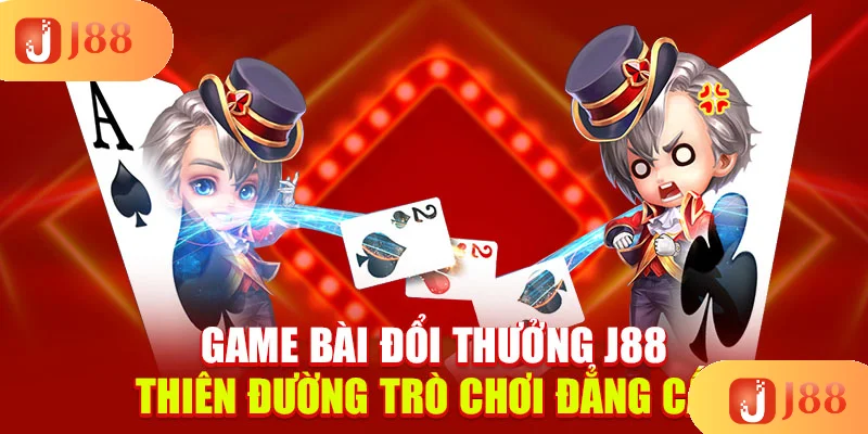 game-bai-doi-thuong-j88-thien-duong-tro-choi-dang-cap