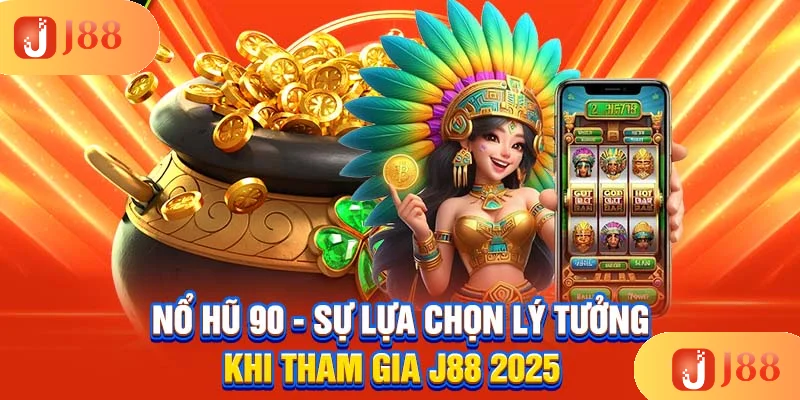 no-hu-90-su-lua-chon-ly-tuong-khi-tham-gia-j88-2025-