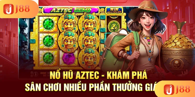 no-hu-aztec-kham-pha-san-choi-nhieu-phan-thuong-gia-tri