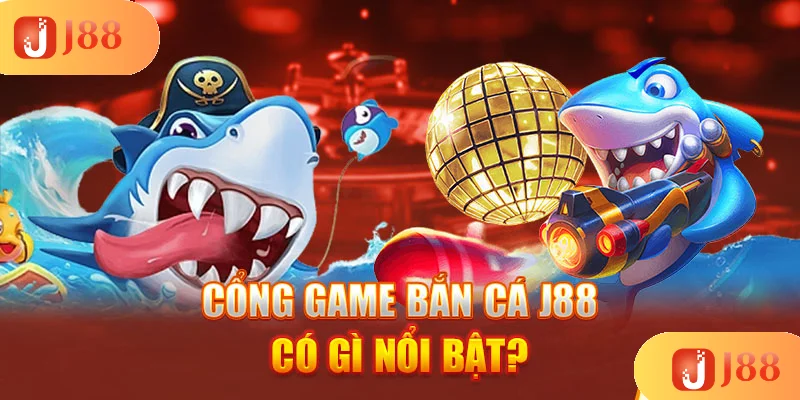 cong-game-ban-ca-j88-co-gi-noi-bat cong-game-ban-ca-j88-co-gi-noi-bat