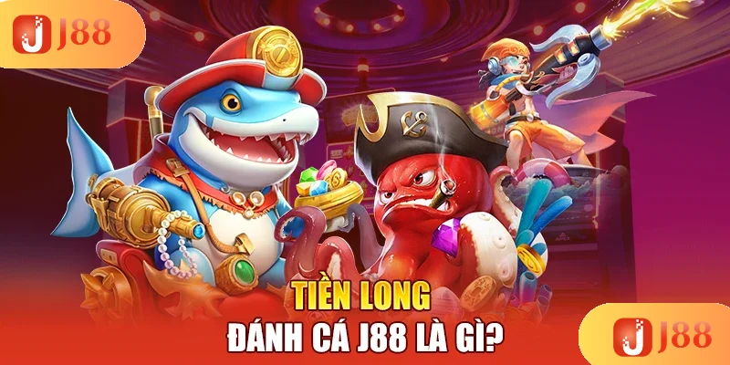 tien-long-danh-ca-j88-la-gi