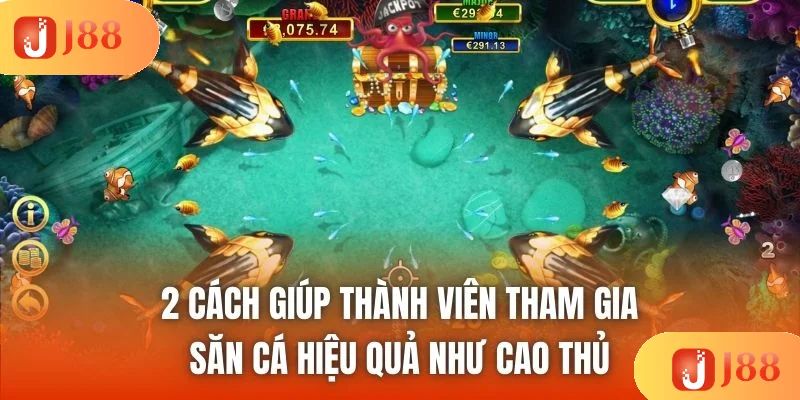 2 cách giúp thành viên tham gia săn cá hiệu quả như cao thủ 2 cách giúp thành viên tham gia săn cá hiệu quả như cao thủ