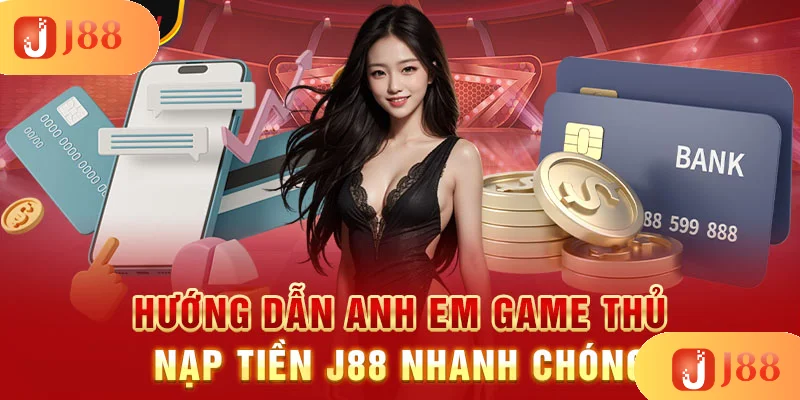 huong-dan-anh-em-game-thu-nap-tien-j88-nhanh-chong