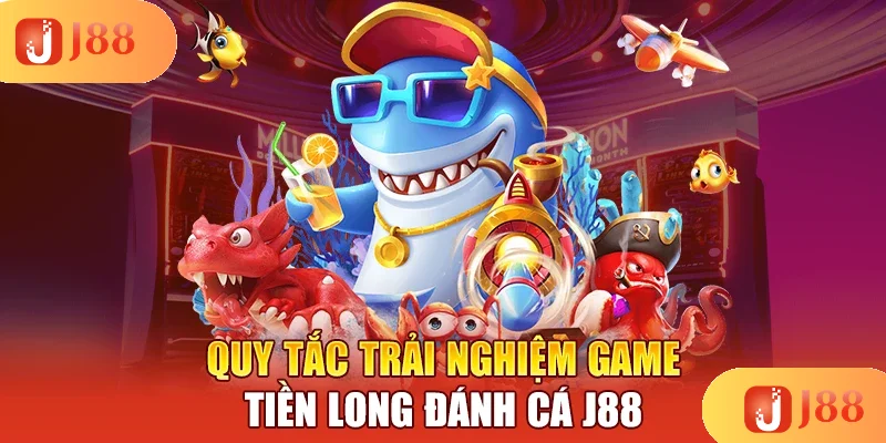 quy-tac-trai-nghiem-game-tien-long-danh-ca-j88