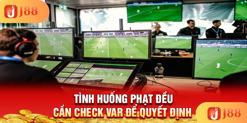 tinh-huong-phat-deu-can-check-var-de-quyet-dinh tinh-huong-phat-deu-can-check-var-de-quyet-dinh