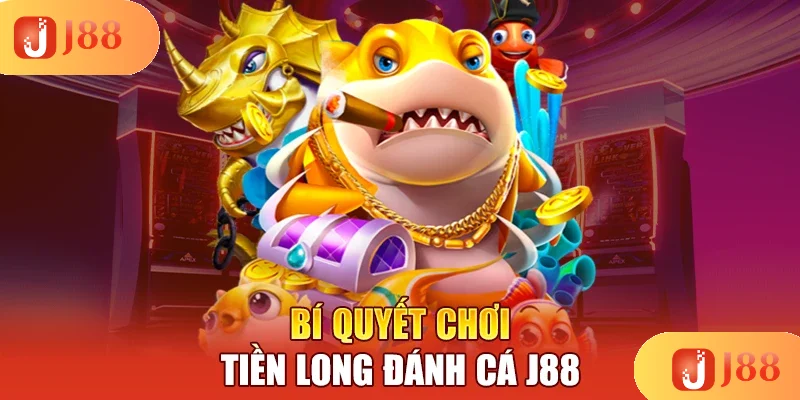 bi-quyet-choi-tien-long-danh-ca-j88