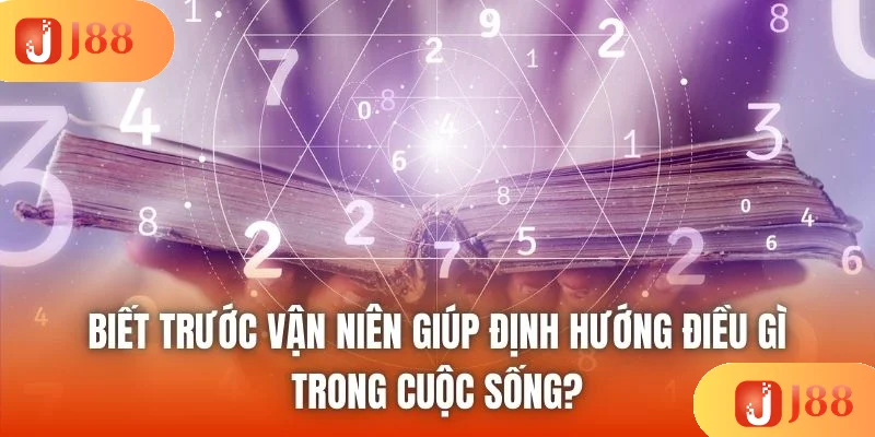 Biết trước vận niên giúp định hướng điều gì trong cuộc sống? Biết trước vận niên giúp định hướng điều gì trong cuộc sống?