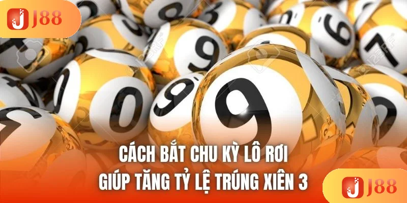 Cách bắt chu kỳ lô rơi giúp tăng tỷ lệ trúng xiên 3