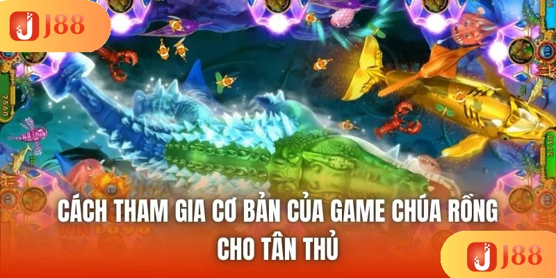 Cách tham gia cơ bản của game Chúa Rồng cho tân thủ