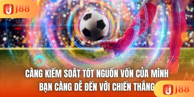 Càng kiểm soát tốt nguồn vốn của mình, bạn càng dễ đến với chiến thắng Càng kiểm soát tốt nguồn vốn của mình, bạn càng dễ đến với chiến thắng