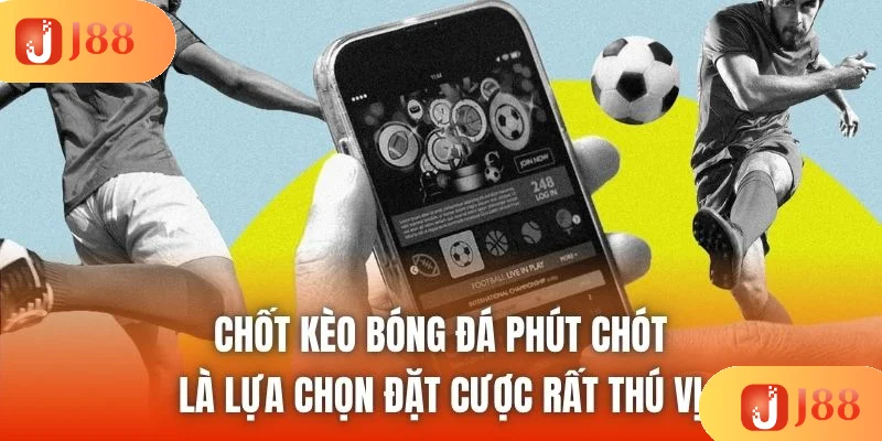Chốt kèo bóng đá phút chót là lựa chọn đặt cược rất thú vị