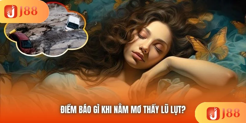 Điềm báo gì khi nằm mơ thấy lũ lụt? Điềm báo gì khi nằm mơ thấy lũ lụt?