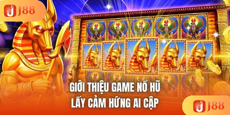 Điểm nổi bật của siêu phẩm giải trí săn hũ Ai Cập