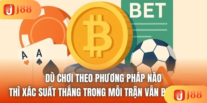 Dù chơi theo phương pháp nào thì xác suất thắng trong mỗi trận vẫn biến động