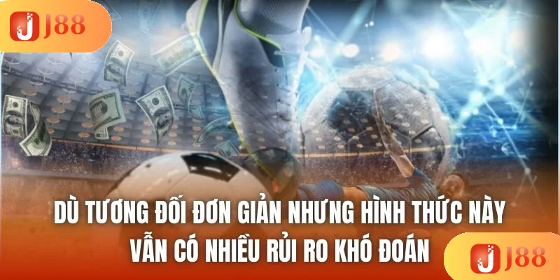 Dù tương đối đơn giản nhưng hình thức này vẫn có nhiều rủi ro khó đoán