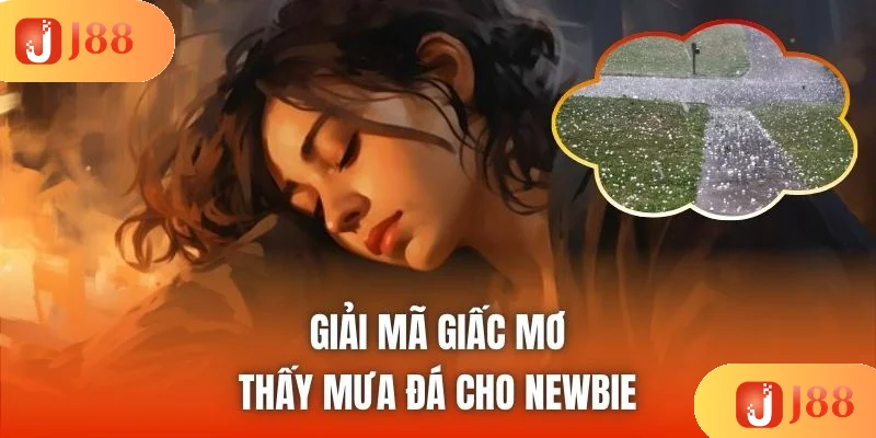 Giải mã giấc mơ thấy mưa đá cho newbie Giải mã giấc mơ thấy mưa đá cho newbie