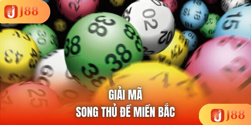 Giải mã song thủ đề miền Bắc Giải mã song thủ đề miền Bắc