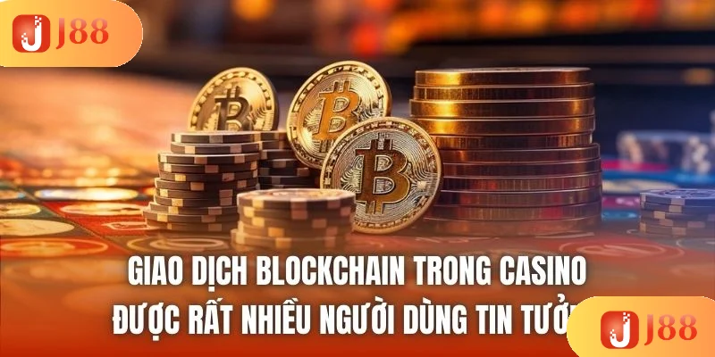 Giao dịch blockchain trong casino được rất nhiều người dùng tin tưởng Giao dịch blockchain trong casino được rất nhiều người dùng tin tưởng