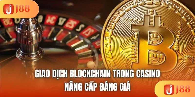 Giao Dịch Blockchain Trong Casino | Nâng Cấp Đáng Giá