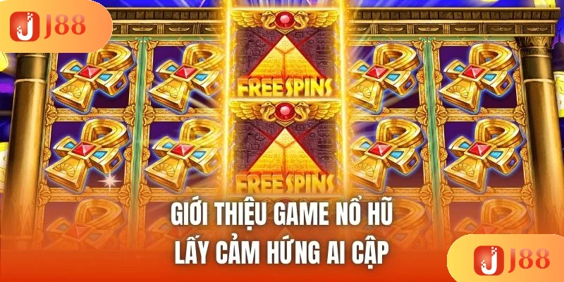 Giới thiệu game nổ hũ lấy cảm hứng Ai Cập