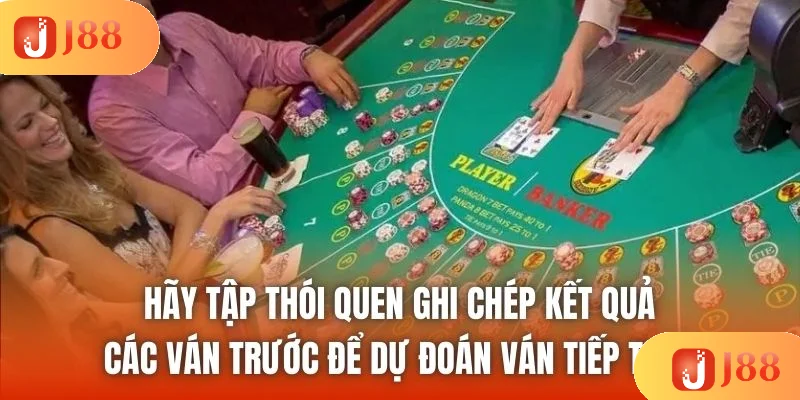 Hãy tập thói quen ghi chép kết quả các ván trước để dự đoán ván tiếp theo Hãy tập thói quen ghi chép kết quả các ván trước để dự đoán ván tiếp theo