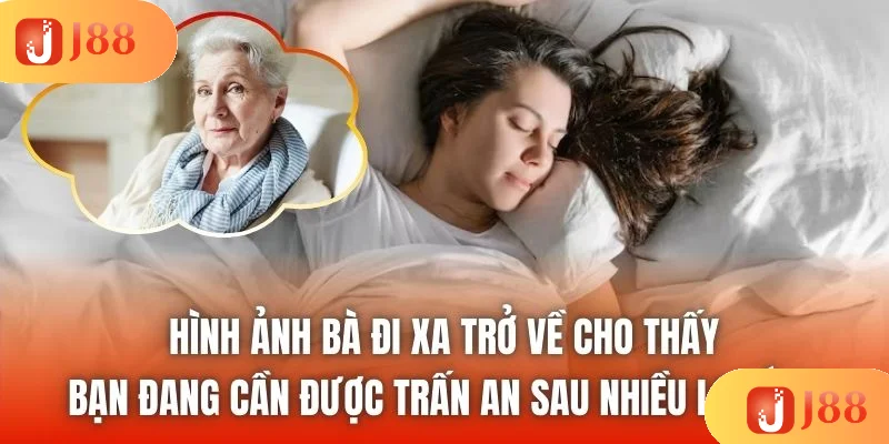 Hình ảnh bà đi xa trở về cho thấy bạn đang cần được trấn an sau nhiều lo lắng Hình ảnh bà đi xa trở về cho thấy bạn đang cần được trấn an sau nhiều lo lắng