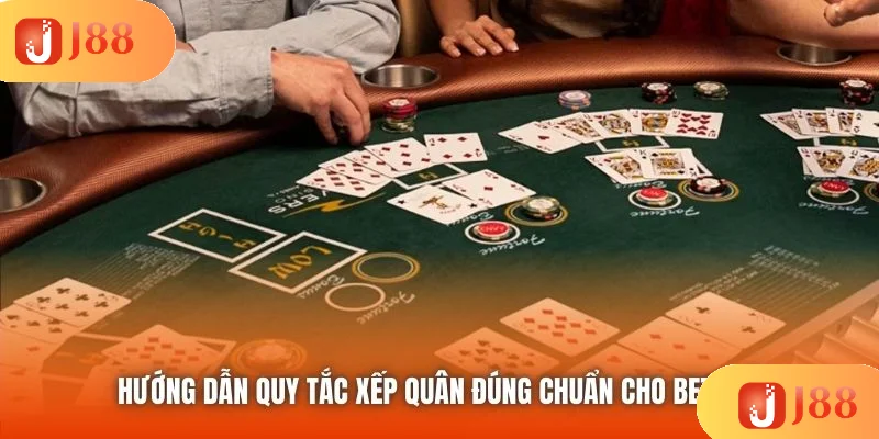 Hướng dẫn quy tắc xếp quân đúng chuẩn cho bet thủ
