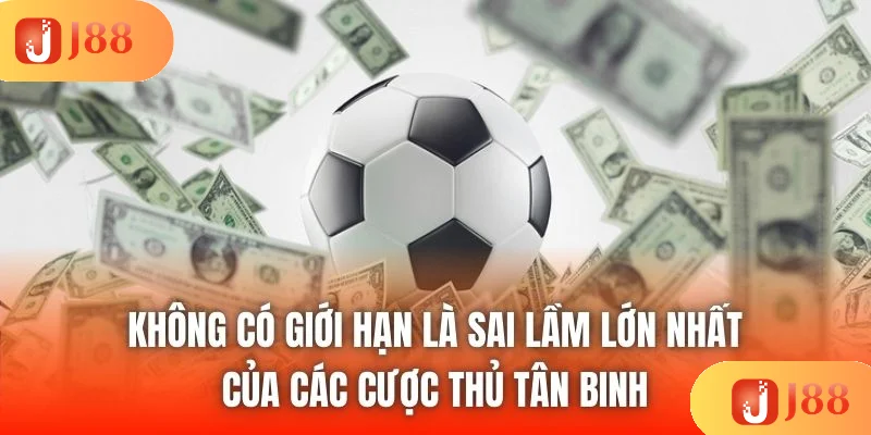Không có giới hạn là sai lầm lớn nhất của các cược thủ tân binh Không có giới hạn là sai lầm lớn nhất của các cược thủ tân binh