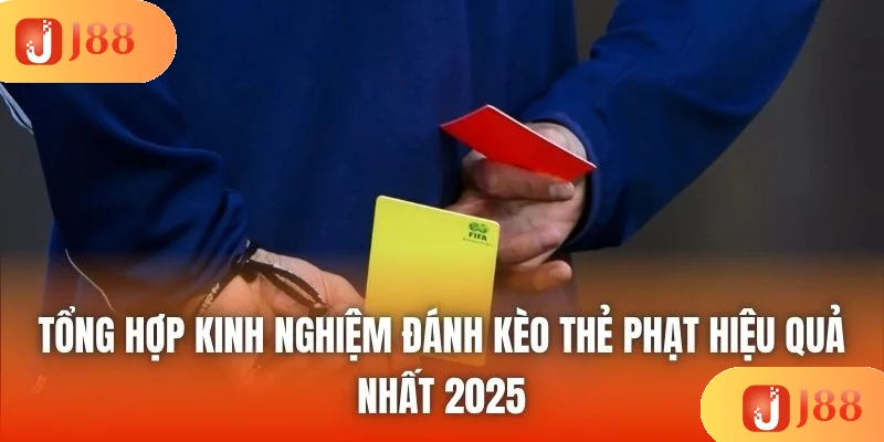 Tổng Hợp Kinh Nghiệm Đánh Kèo Thẻ Phạt Hiệu Quả Nhất 2025