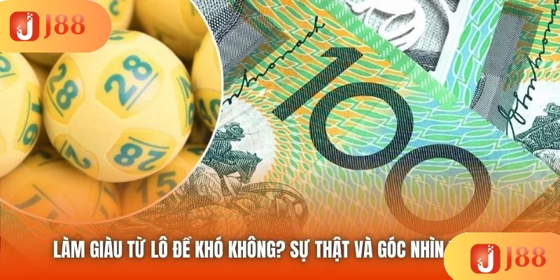 Làm Giàu Từ Lô Đề Khó Không? Sự Thật Và Góc Nhìn Thực Tế