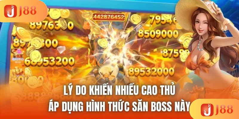 Lý do khiến nhiều cao thủ áp dụng hình thức săn boss này