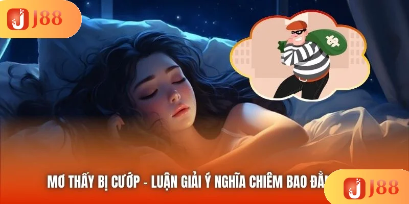 Mơ Thấy Bị Cướp - Luận Giải Ý Nghĩa Chiêm Bao Đằng Sau