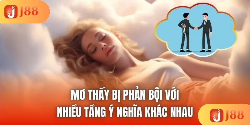 Mơ thấy bị phản bội với nhiều tầng ý nghĩa khác nhau