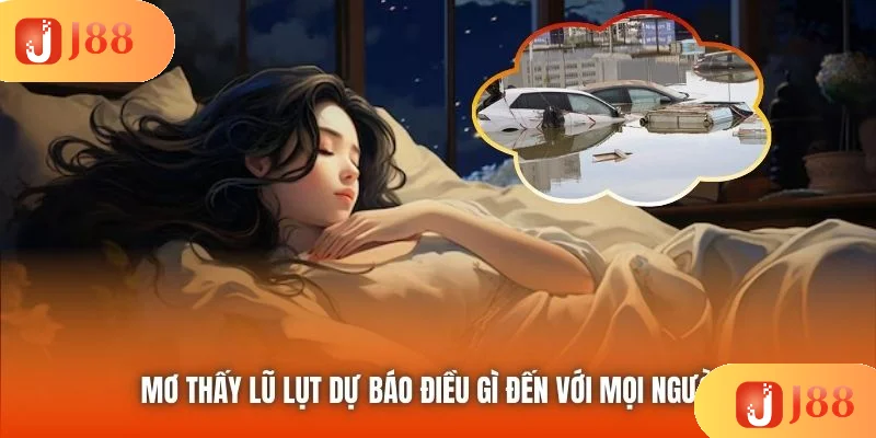 Mơ Thấy Lũ Lụt Dự Báo Điều Gì Đến Với Mọi Người?
