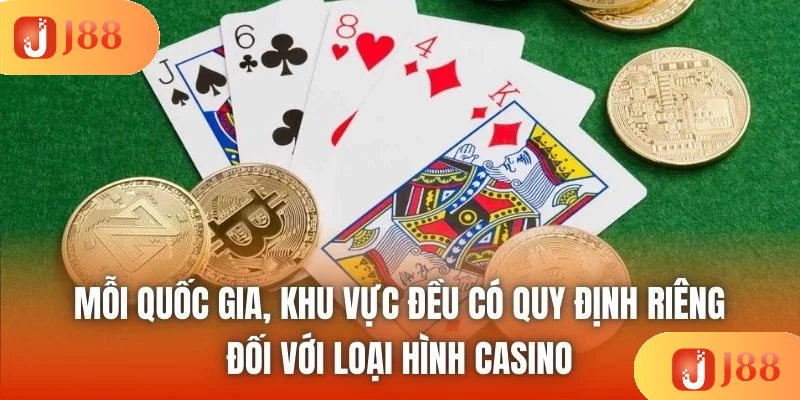 Mỗi quốc gia, khu vực đều có quy định riêng đối với loại hình Casino Mỗi quốc gia, khu vực đều có quy định riêng đối với loại hình Casino