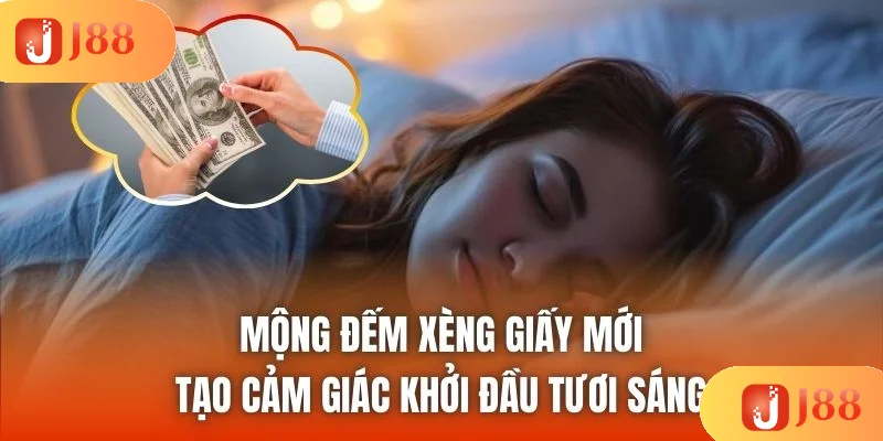 Mộng đếm xèng giấy mới tạo cảm giác khởi đầu tươi sáng Mộng đếm xèng giấy mới tạo cảm giác khởi đầu tươi sáng
