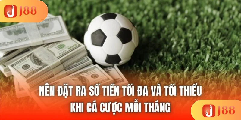 Nên đặt ra số tiền tối đa và tối thiểu khi cá cược mỗi tháng Nên đặt ra số tiền tối đa và tối thiểu khi cá cược mỗi tháng