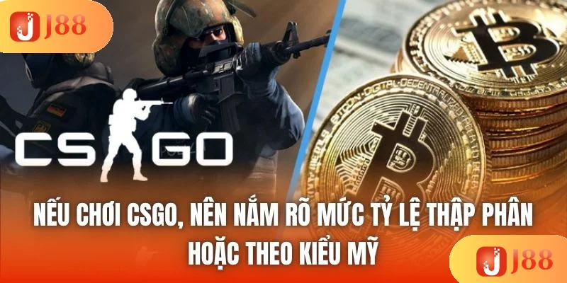 Nếu chơi CSGO, nên nắm rõ mức tỷ lệ thập phân hoặc theo kiểu Mỹ Nếu chơi CSGO, nên nắm rõ mức tỷ lệ thập phân hoặc theo kiểu Mỹ