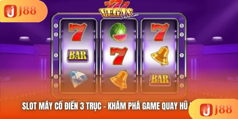 Slot Máy Cổ Điển 3 Trục - Khám Phá Game Quay Hũ Hấp Dẫn