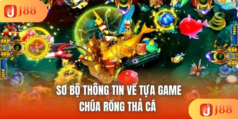 Sơ bộ thông tin về tựa game Chúa Rồng Thả Cá 
