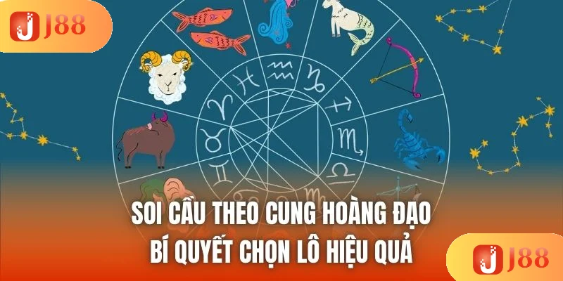 Soi Cầu Theo Cung Hoàng Đạo - Bí Quyết Chọn Lô Hiệu Quả