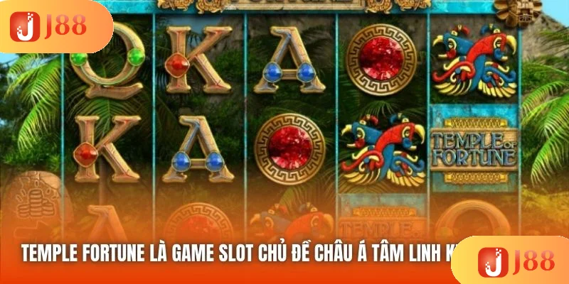 Temple Fortune là game slot chủ đề châu Á tâm linh khá nổi tiếng