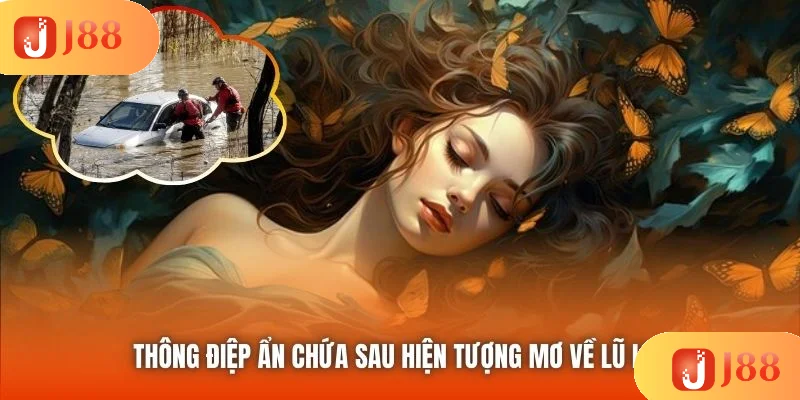 Thông điệp ẩn chứa sau hiện tượng mơ về lũ lụt Thông điệp ẩn chứa sau hiện tượng mơ về lũ lụt