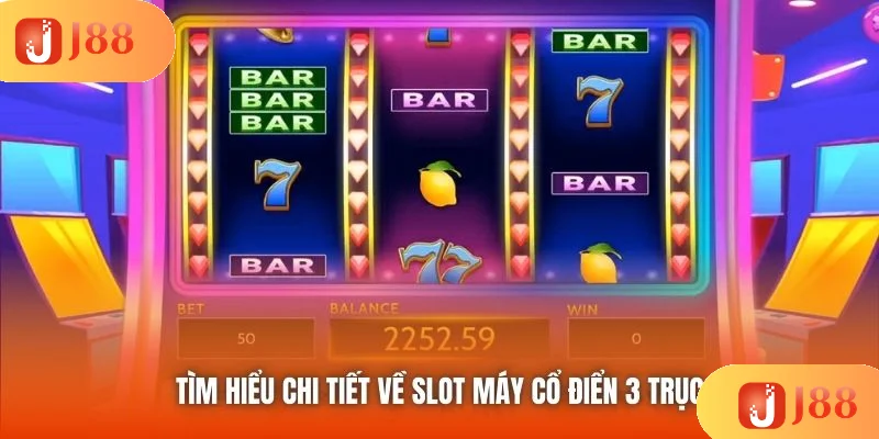 Tìm hiểu chi tiết về slot máy cổ điển 3 trục Tìm hiểu chi tiết về slot máy cổ điển 3 trục