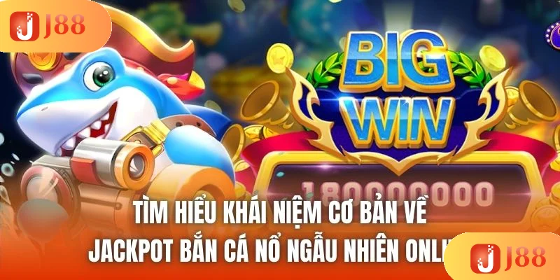 Tìm hiểu khái niệm cơ bản về jackpot bắn cá nổ ngẫu nhiên online Tìm hiểu khái niệm cơ bản về jackpot bắn cá nổ ngẫu nhiên online