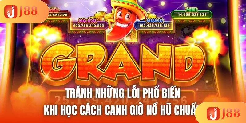 Tránh những lỗi phổ biến khi học cách canh giờ nổ hũ chuẩn
